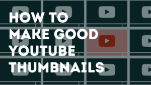 Read more about the article How To Make Good YouTube Thumbnails