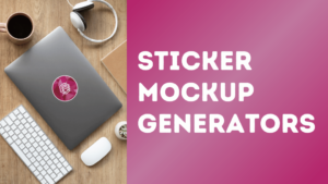 Read more about the article 7 Best Sticker Mockup Generators (Free & Paid)