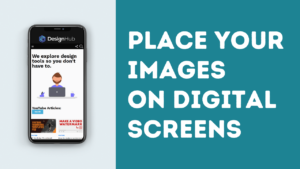 Read more about the article How To Place Your Image on A Digital Screen